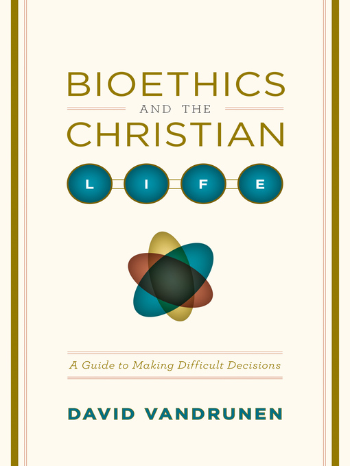 Title details for Bioethics and the Christian Life by David VanDrunen - Available